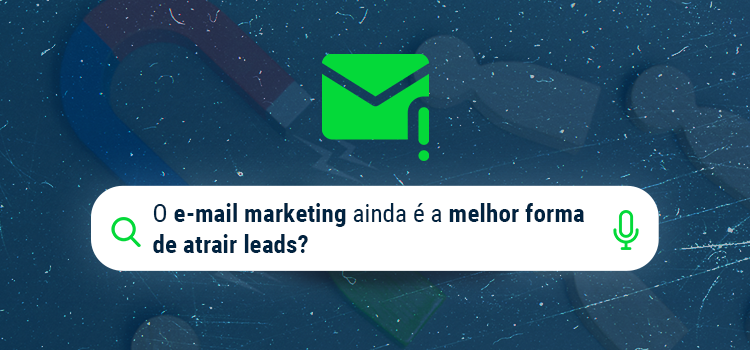 O e-mail marketing ainda é a melhor forma de atrair leads?