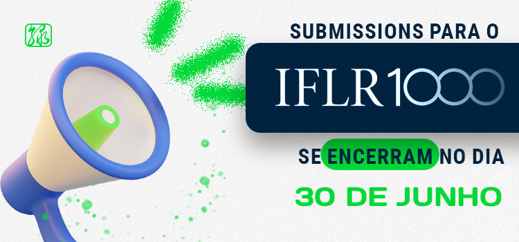 Submissions para o IFLR1000 2025 se encerram no dia 30 de junho Submissions para o IFLR1000 2025 se encerram no dia 30 de junho