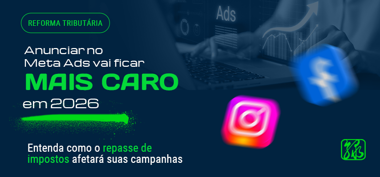 Reforma Tributária: anunciar no Meta Ads vai ficar mais caro em 2026